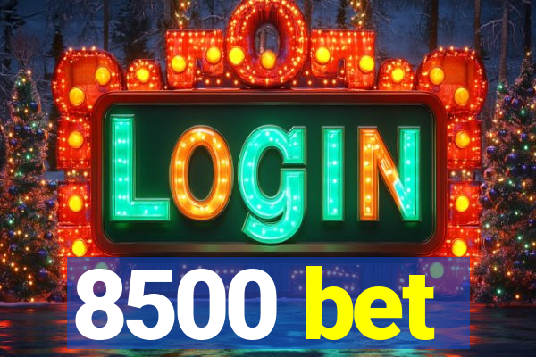8500 bet